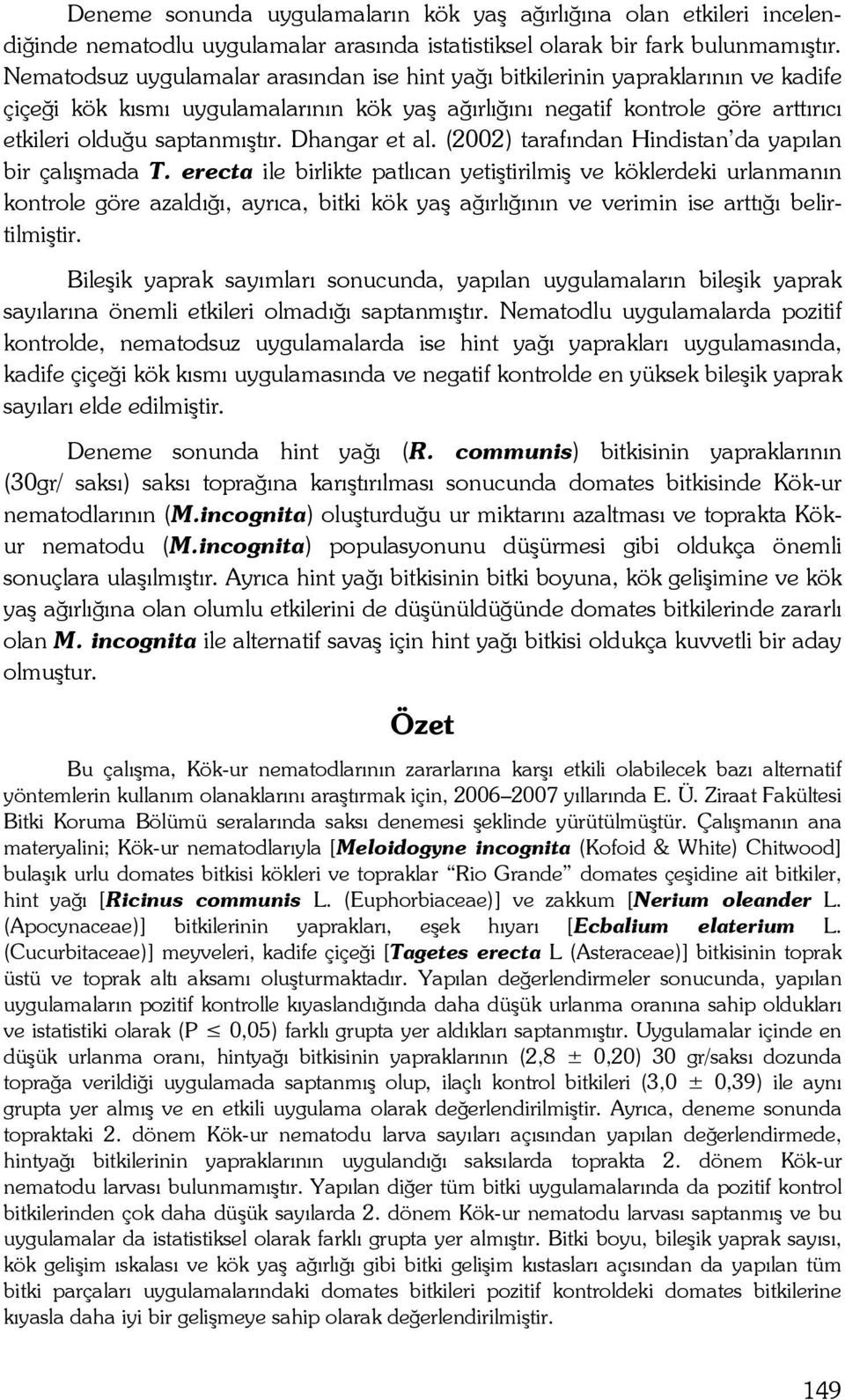 Dhangar et al. (2002) tarafından Hindistan da yapılan bir çalışmada T.