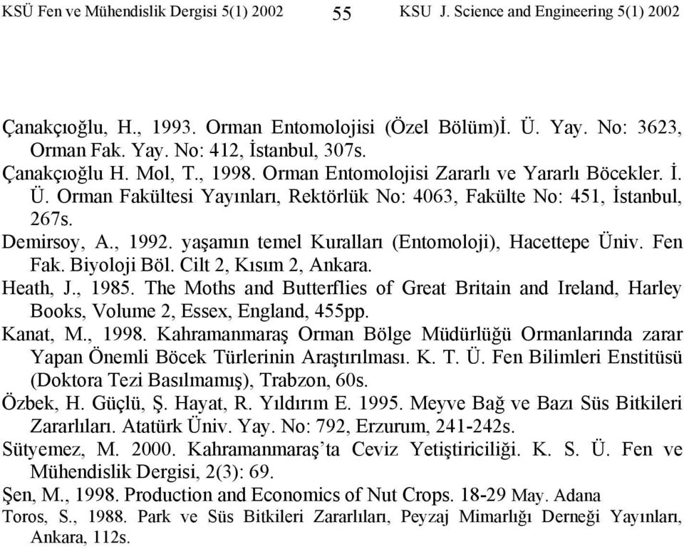 yaşamın temel Kuralları (Entomoloji), Hacettepe Üniv. Fen Fak. Biyoloji Böl. Cilt 2, Kısım 2, Ankara. Heath, J., 1985.