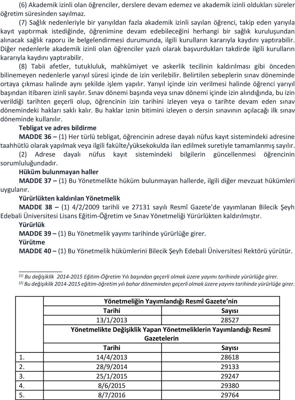 sağlık raporu ile belgelendirmesi durumunda, ilgili kurulların kararıyla kaydını yaptırabilir.