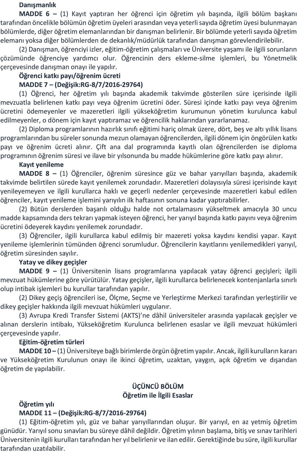 (2) Danışman, öğrenciyi izler, eğitim-öğretim çalışmaları ve Üniversite yaşamı ile ilgili sorunların çözümünde öğrenciye yardımcı olur.