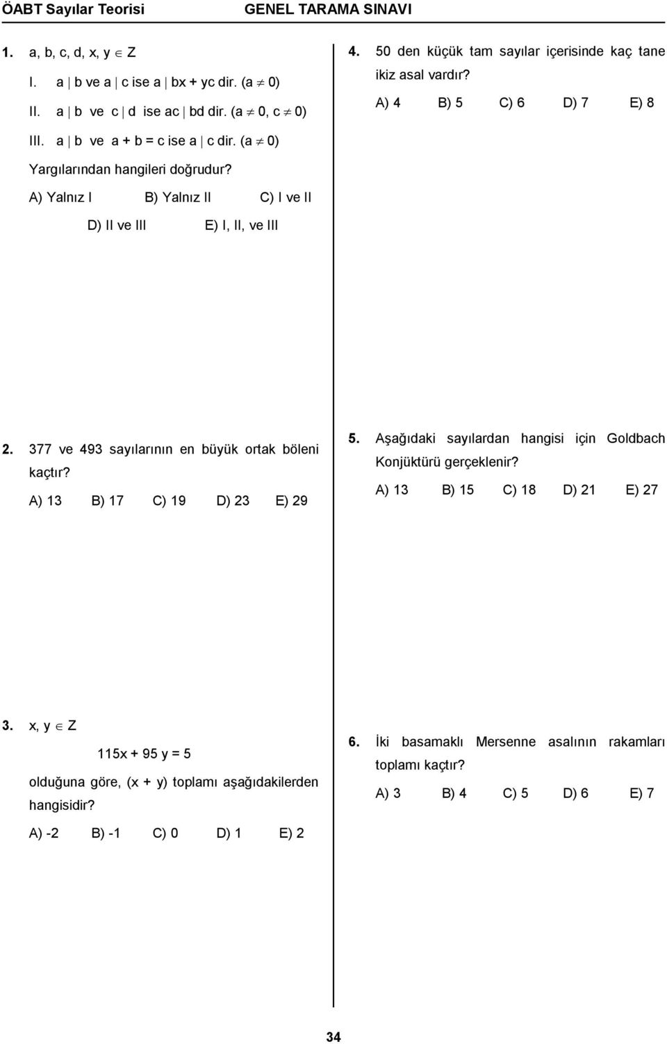 A) Yalnız I B) Yalnız II C) I ve II D) II ve III E) I, II, ve III. 377 ve 493 sayılarının en büyük ortak böleni kaçtır? A) 13 B) 17 C) 19 D) 3 E) 9 5.