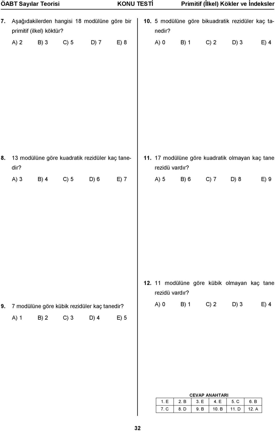 A) 3 B) 4 C) 5 D) 6 E) 7 11. 17 modülüne göre kuadratik olmayan kaç tane rezidü vardır? A) 5 B) 6 C) 7 D) 8 E) 9 1.