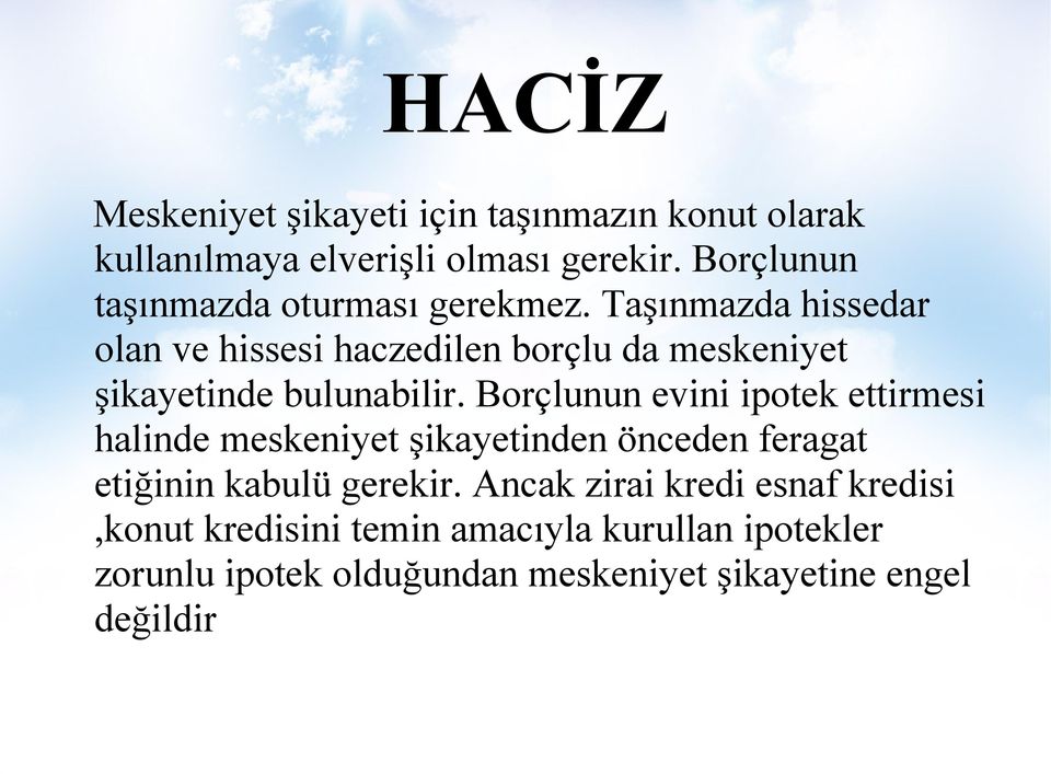 Taşınmazda hissedar olan ve hissesi haczedilen borçlu da meskeniyet şikayetinde bulunabilir.