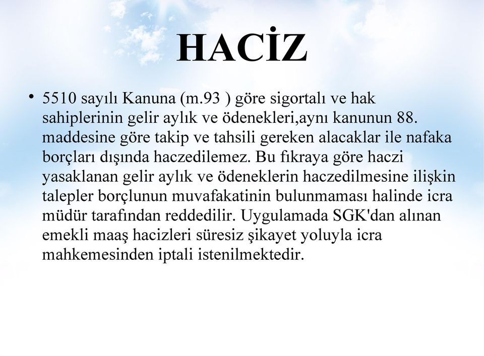 Bu fıkraya göre haczi yasaklanan gelir aylık ve ödeneklerin haczedilmesine ilişkin talepler borçlunun muvafakatinin