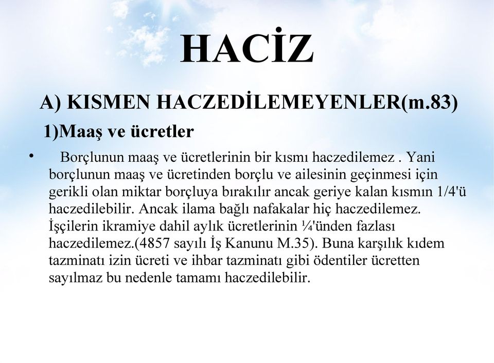 1/4'ü haczedilebilir. Ancak ilama bağlı nafakalar hiç haczedilemez.