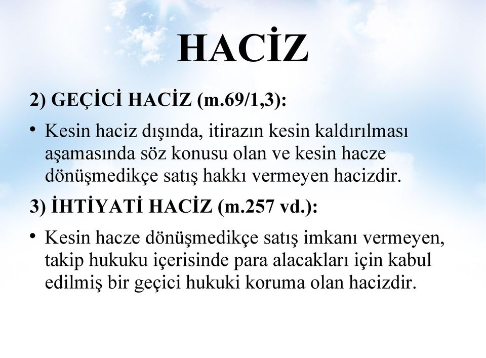 ve kesin hacze dönüşmedikçe satış hakkı vermeyen hacizdir. 3) İHTİYATİ HACİZ (m.