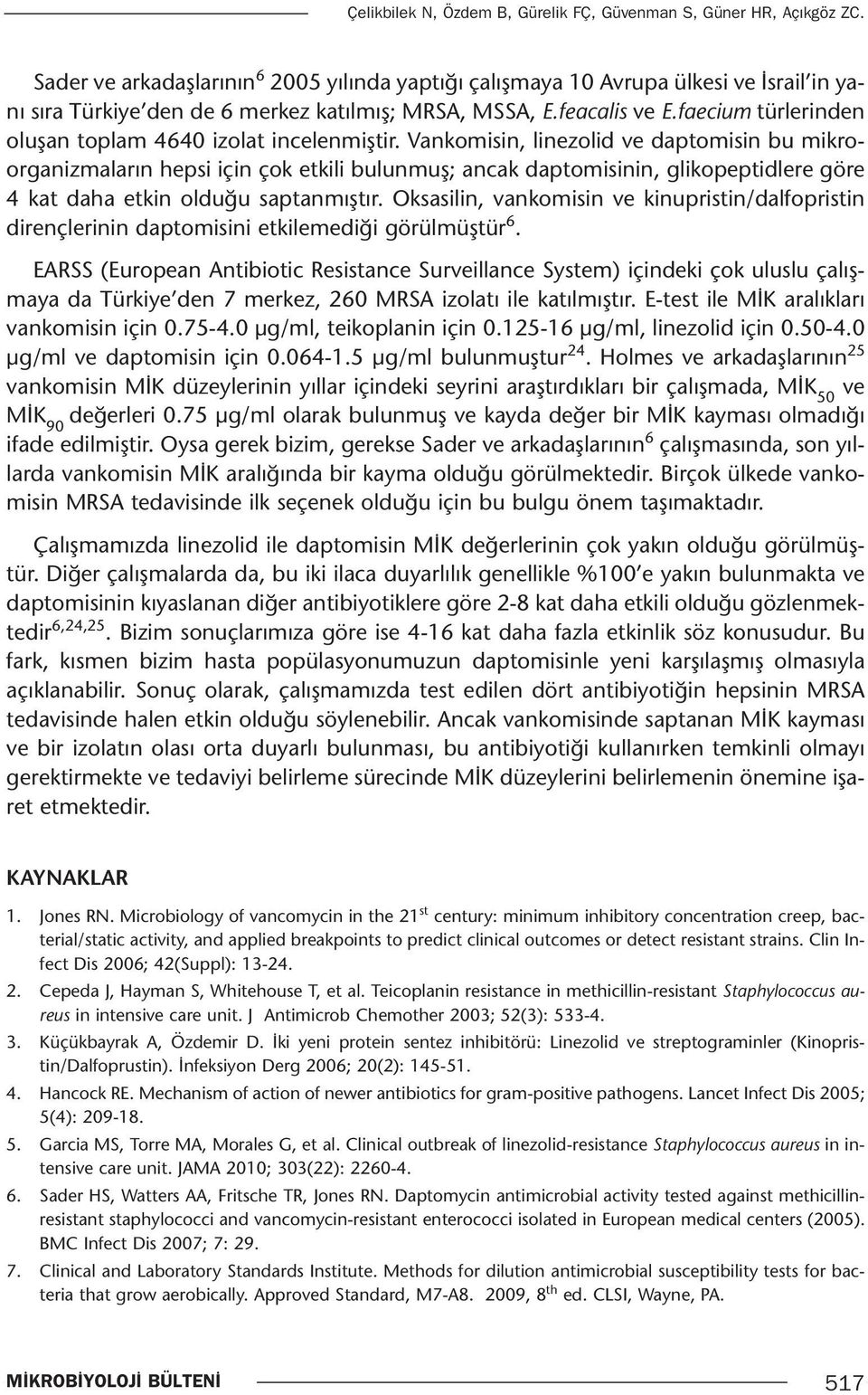 faecium türlerinden oluşan toplam 464 izolat incelenmiştir.