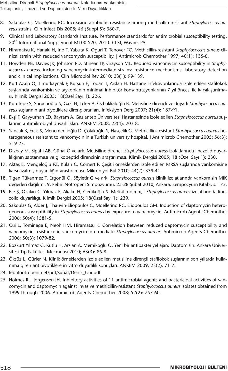 Performance standards for antimicrobial susceptibility testing. 2 th Informational Supplement M1-S2, 21. CLSI, Wayne, PA. 1. Hiramatsu K, Hanaki H, Ino T, Yabuta K, Oguri T, Tenover FC.