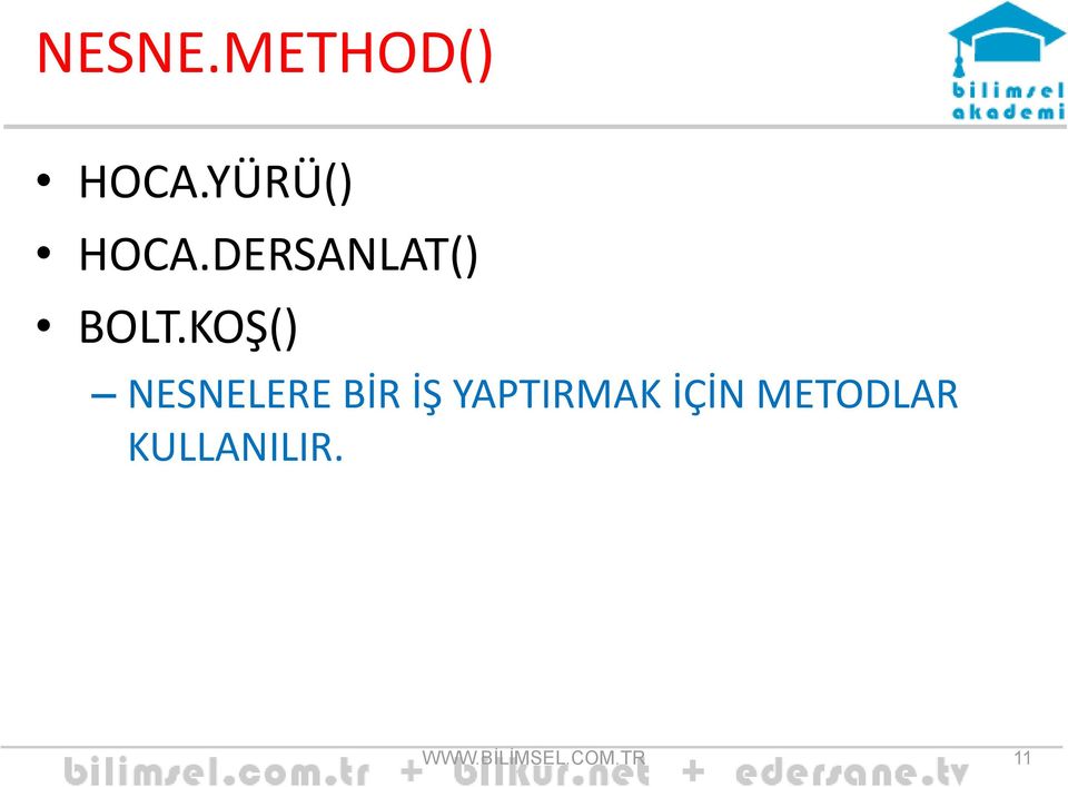 KOŞ() NESNELERE BİR İŞ YAPTIRMAK