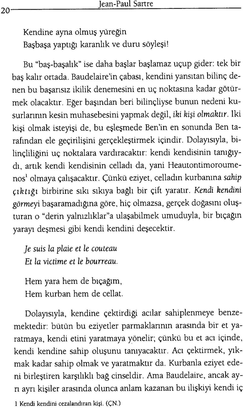 Eğer başından beri bilinçliyse bunun nedeni kusurlarının kesin muhasebesini yapmak değil, iki kişi olmaktır.