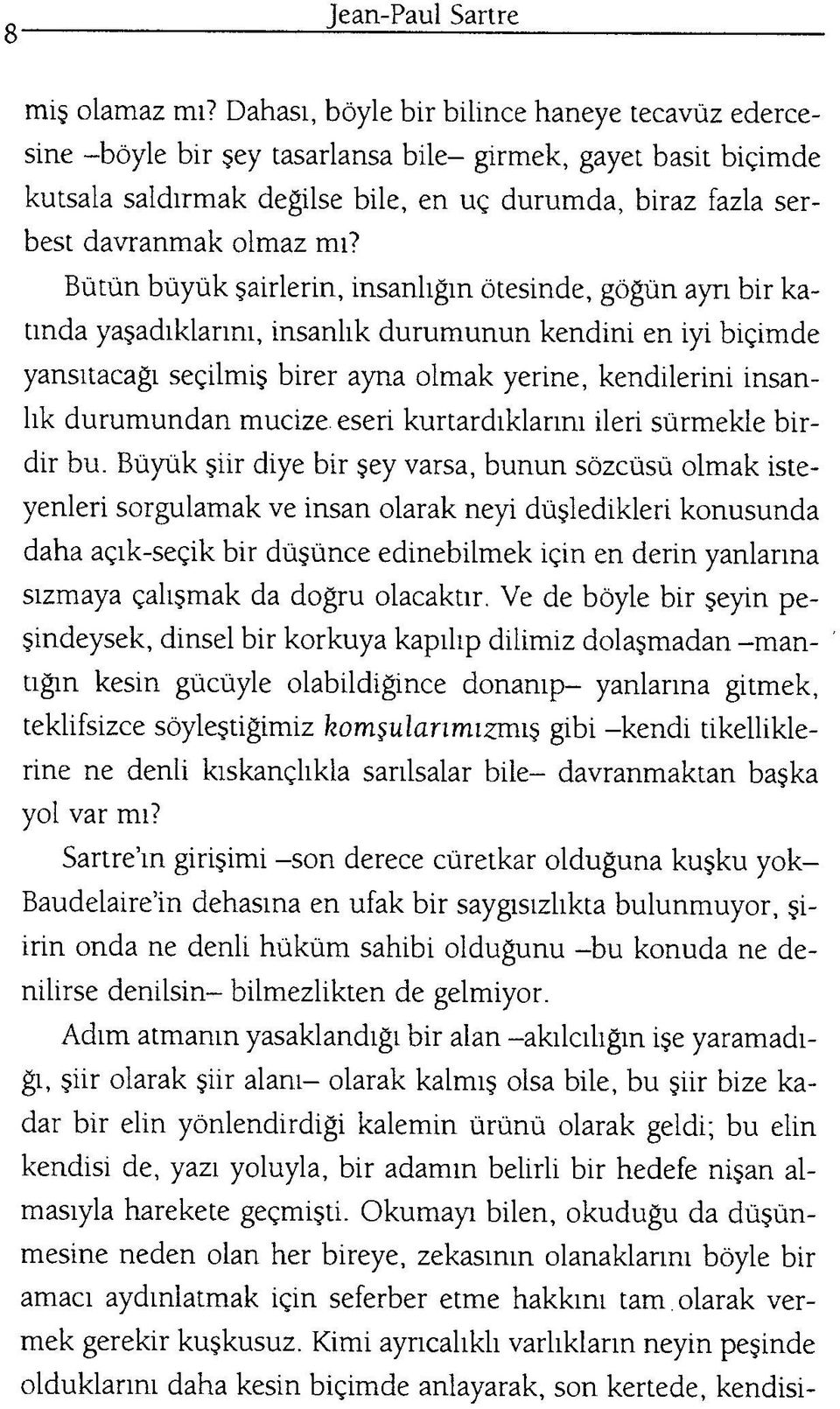 Bütün büyük şairlerin, insanlığın ötesinde, göğün ayrı bir katında yaşadıklarını, insanlık durumunun kendini en iyi biçimde yansıtacağı seçilmiş birer ayna olmak yerine, kendilerini insanlık