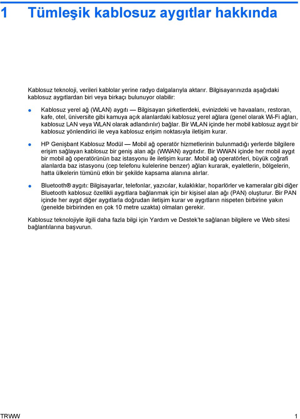 üniversite gibi kamuya açık alanlardaki kablosuz yerel ağlara (genel olarak Wi-Fi ağları, kablosuz LAN veya WLAN olarak adlandırılır) bağlar.