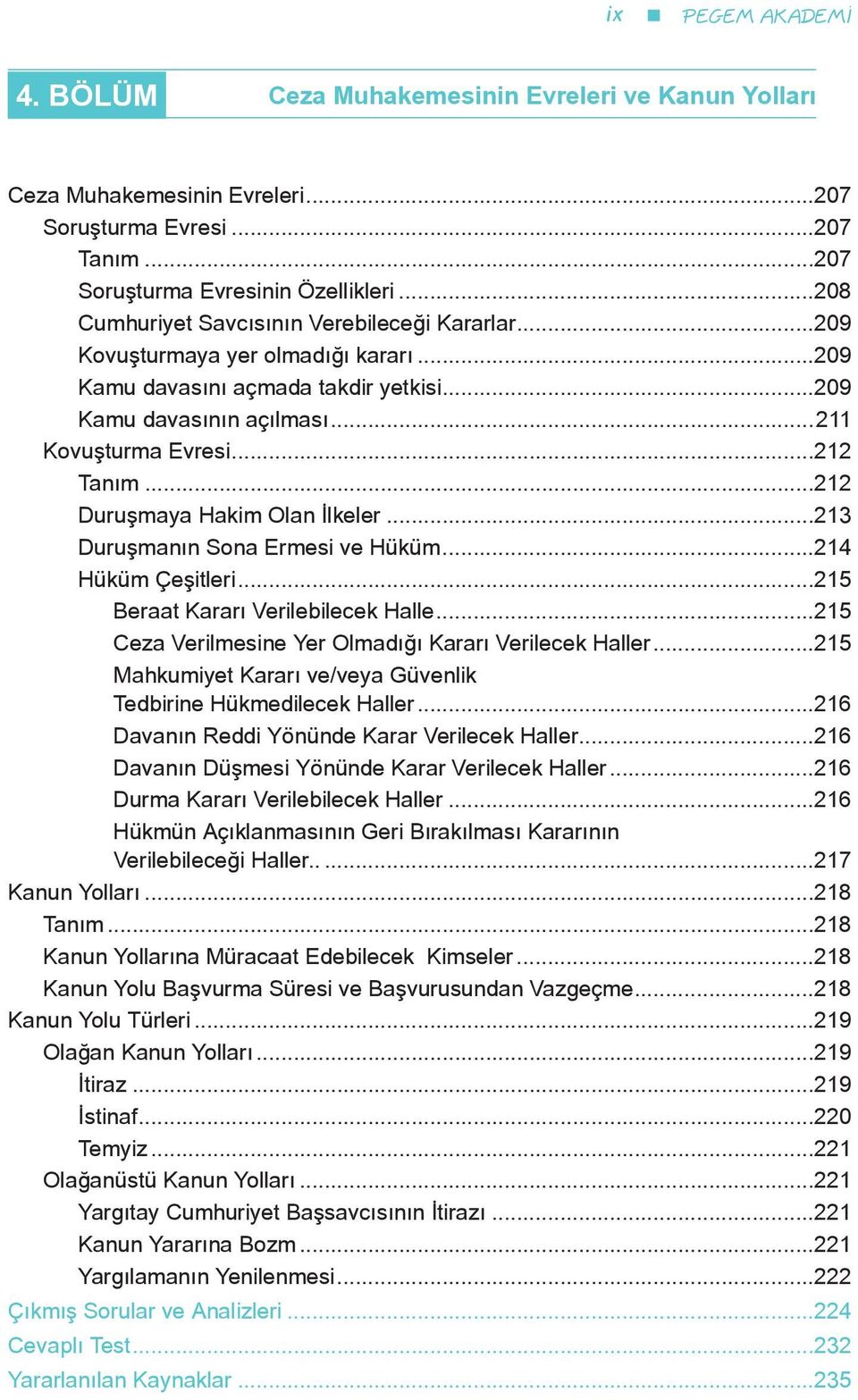 ..212 Duruşmaya Hakim Olan İlkeler...21 Duruşmanın Sona Ermesi ve Hüküm...214 Hüküm Çeşitleri...215 Beraat Kararı Verilebilecek Halle...215 Ceza Verilmesine Yer Olmadığı Kararı Verilecek Haller.