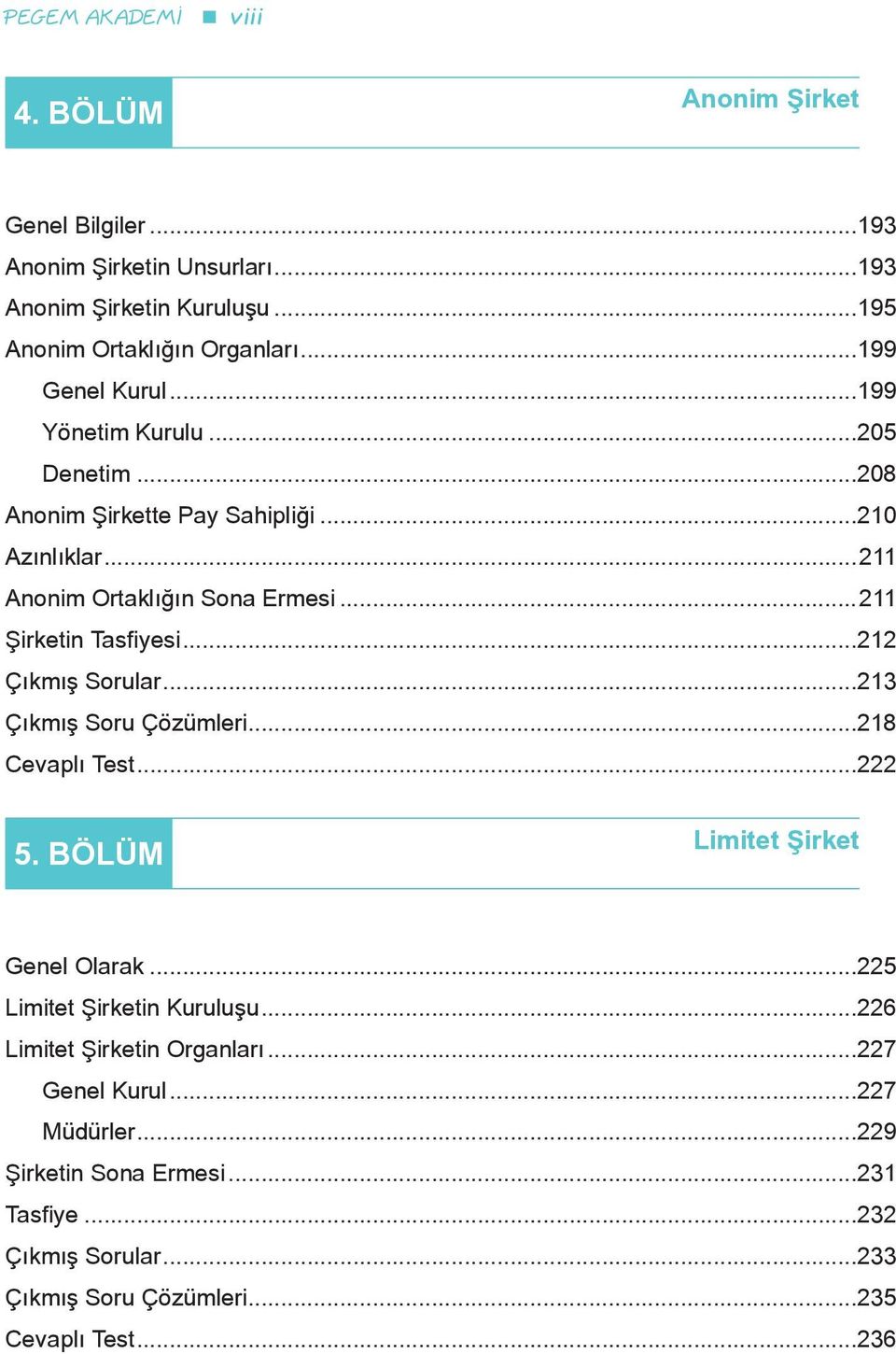 ..11 Şirketin Tasfiyesi...1 Çıkmış Sorular...13 Çıkmış Soru Çözümleri...18 Cevaplı Test... 5. BÖLÜM Limitet Şirket Genel Olarak.