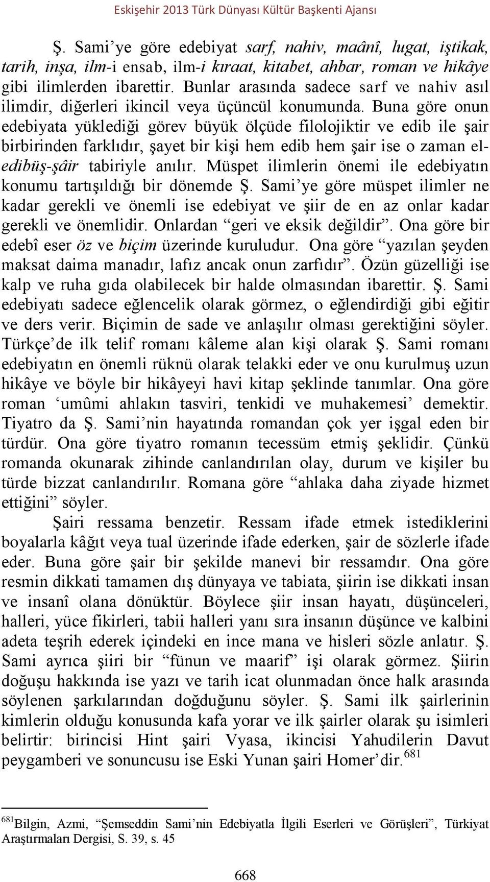 Bunlar arasında sadece sarf ve nahiv asıl ilimdir, diğerleri ikincil veya üçüncül konumunda.