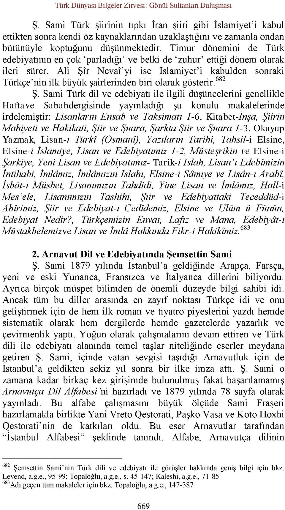 Timur dönemini de Türk edebiyatının en çok parladığı ve belki de zuhur ettiği dönem olarak ileri sürer.