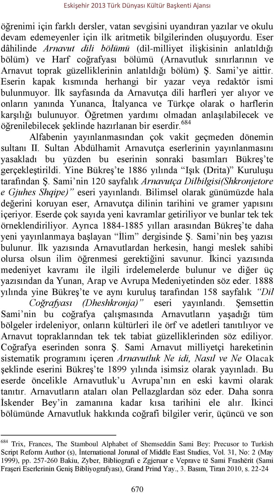 Sami ye aittir. Eserin kapak kısmında herhangi bir yazar veya redaktör ismi bulunmuyor.