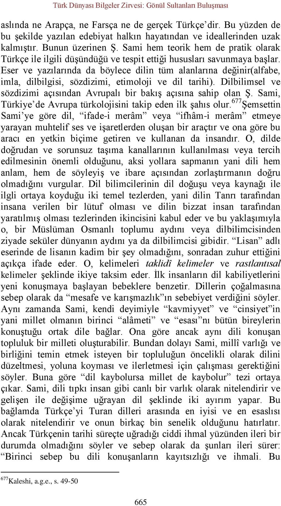 Sami hem teorik hem de pratik olarak Türkçe ile ilgili düşündüğü ve tespit ettiği hususları savunmaya başlar.