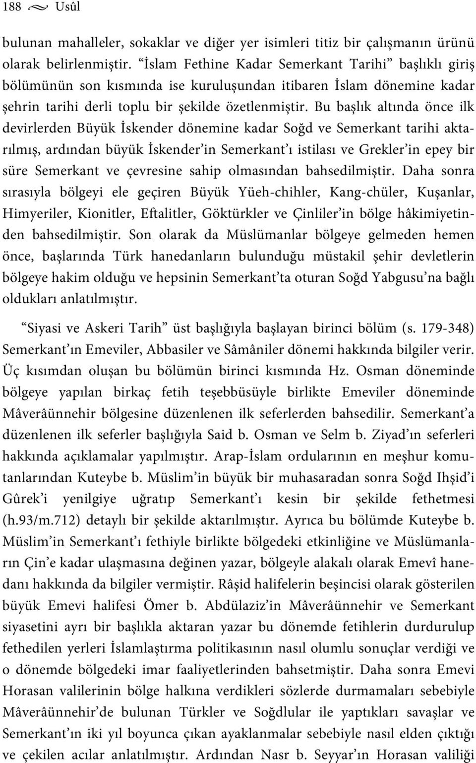 Bu başlık altında önce ilk devirlerden Büyük İskender dönemine kadar Soğd ve Semerkant tarihi aktarılmış, ardından büyük İskender in Semerkant ı istilası ve Grekler in epey bir süre Semerkant ve