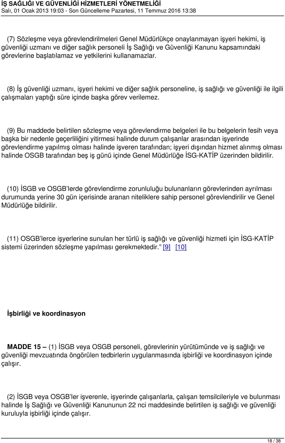 (9) Bu maddede belirtilen sözleşme veya görevlendirme belgeleri ile bu belgelerin fesih veya başka bir nedenle geçerliliğini yitirmesi halinde durum çalışanlar arasından işyerinde görevlendirme