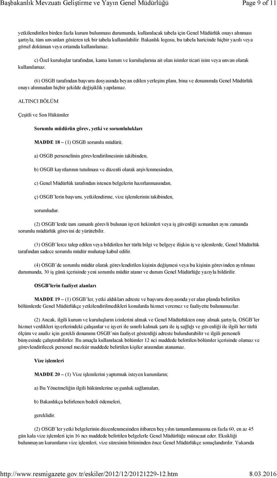 Bakanlık logosu, bu tabela haricinde hiçbir yazılı veya görsel doküman veya ortamda kullanılamaz.