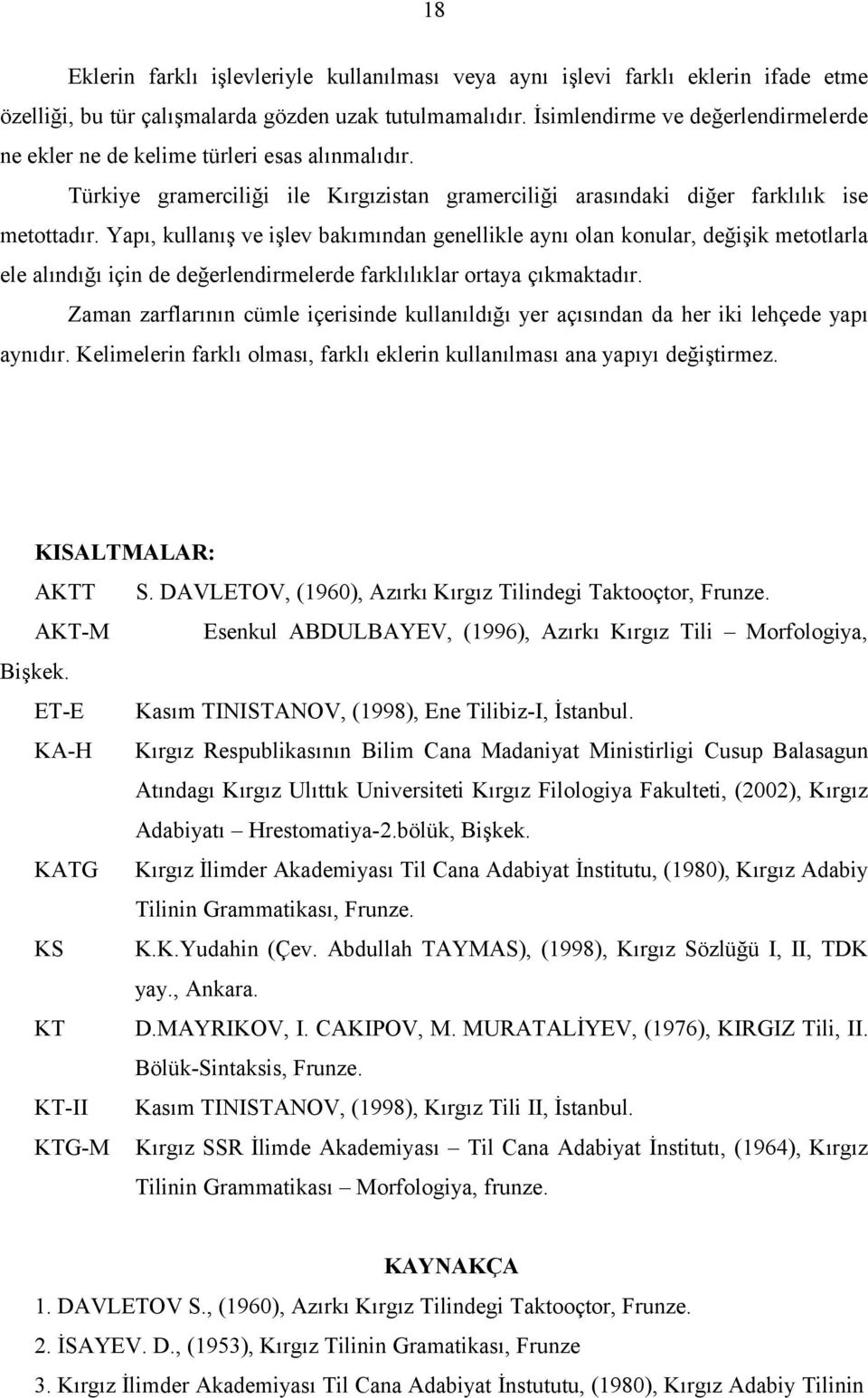 Yapı, kullanış ve işlev bakımından genellikle aynı olan konular, değişik metotlarla ele alındığı için de değerlendirmelerde farklılıklar ortaya çıkmaktadır.