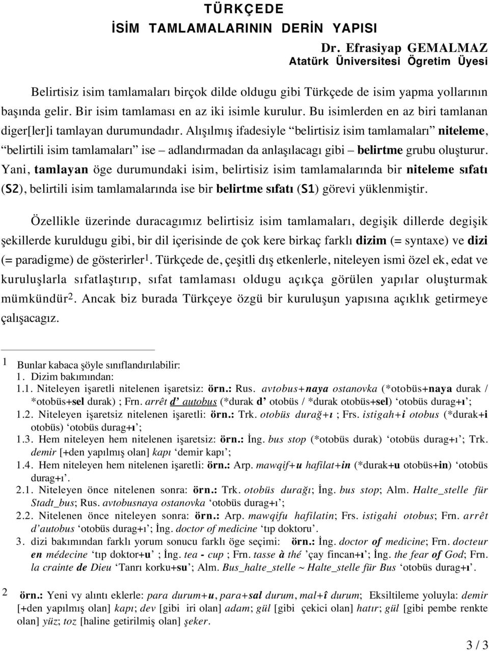 Bu isimlerden en az biri tamlanan diger[ler]i tamlayan durumundadır.