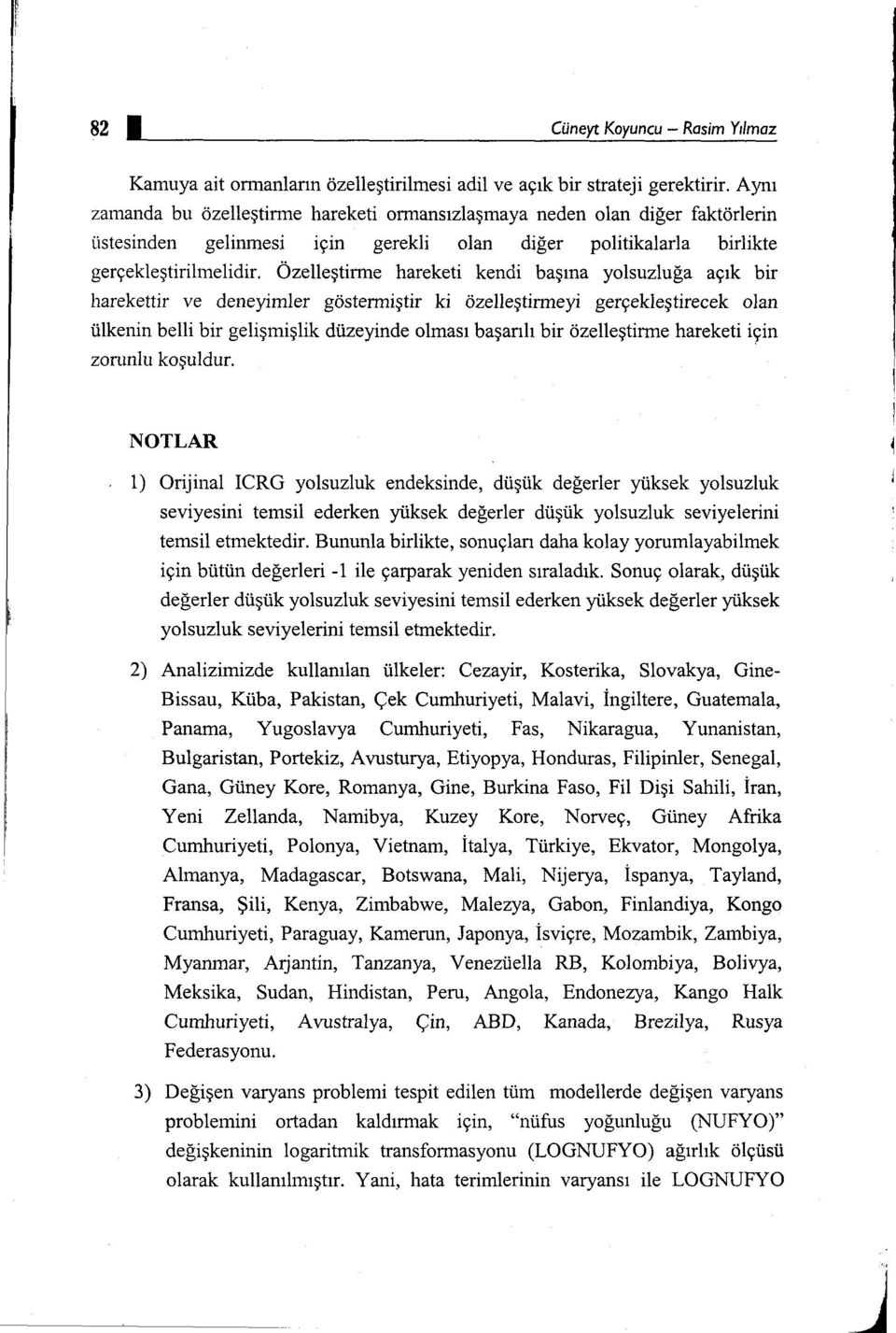 Özelleştirme hareketi kendi başına yolsuzluğa açık bir harekettir ve deneyimler göstermiştir ki özelleştirmeyi gerçekleştirecek olan ülkenin belli bir gelişmişlik düzeyinde olması başarılı bir