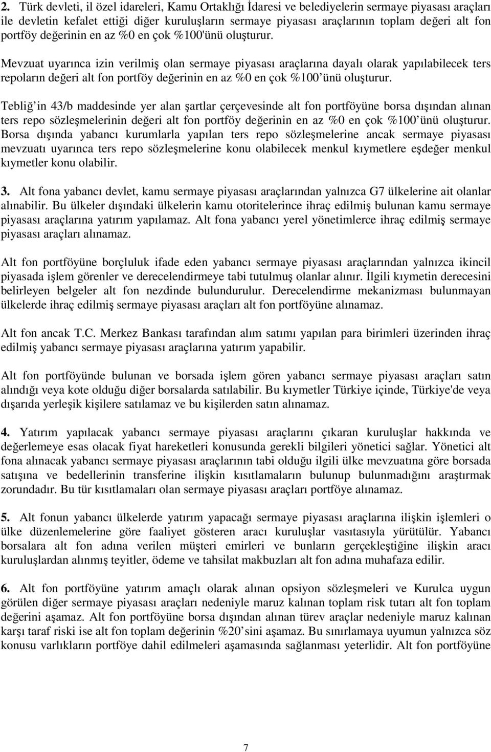 Mevzuat uyarınca izin verilmiş olan sermaye piyasası araçlarına dayalı olarak yapılabilecek ters repoların değeri alt fon portföy değerinin en az %0 en çok %100 ünü oluşturur.