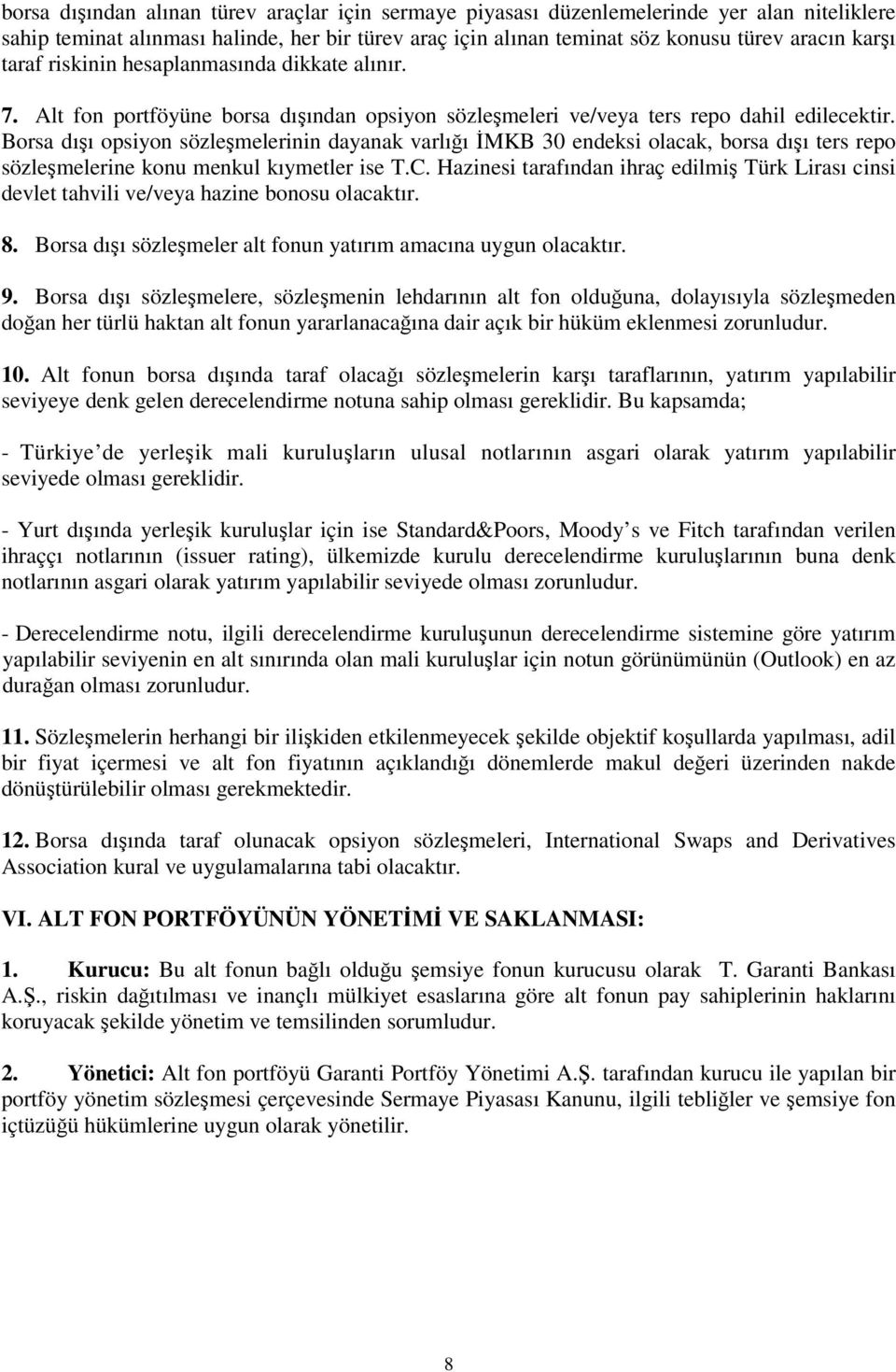 Borsa dışı opsiyon sözleşmelerinin dayanak varlığı İMKB 30 endeksi olacak, borsa dışı ters repo sözleşmelerine konu menkul kıymetler ise T.C.