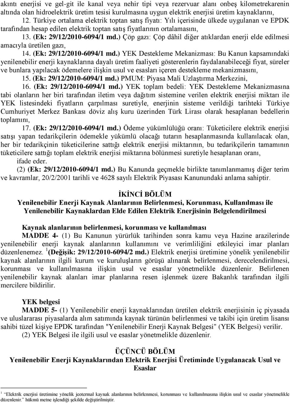 ) Çöp gazı: Çöp dâhil diğer atıklardan enerji elde edilmesi amacıyla üretilen gazı, 14. (Ek: 29/12/2010-6094/1 md.