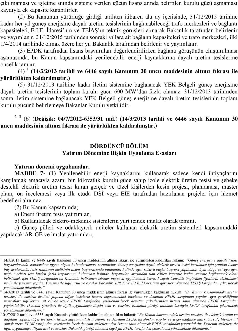 kapasiteleri, E.İ.E. İdaresi nin ve TEİAŞ ın teknik görüşleri alınarak Bakanlık tarafından belirlenir ve yayımlanır.