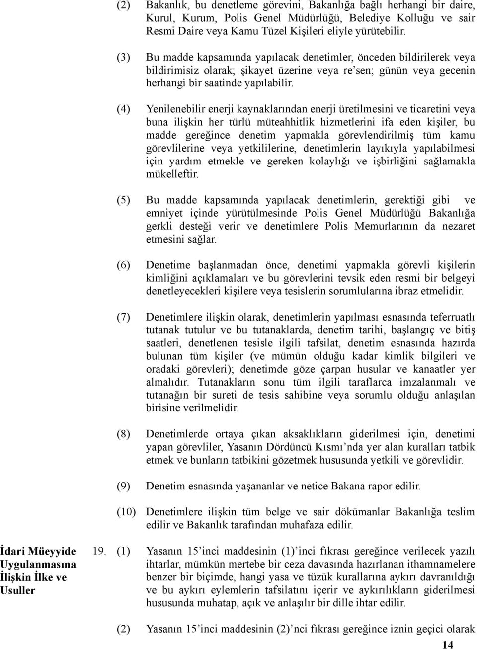 (4) Yenilenebilir enerji kaynaklarından enerji üretilmesini ve ticaretini veya buna ilişkin her türlü müteahhitlik hizmetlerini ifa eden kişiler, bu madde gereğince denetim yapmakla görevlendirilmiş