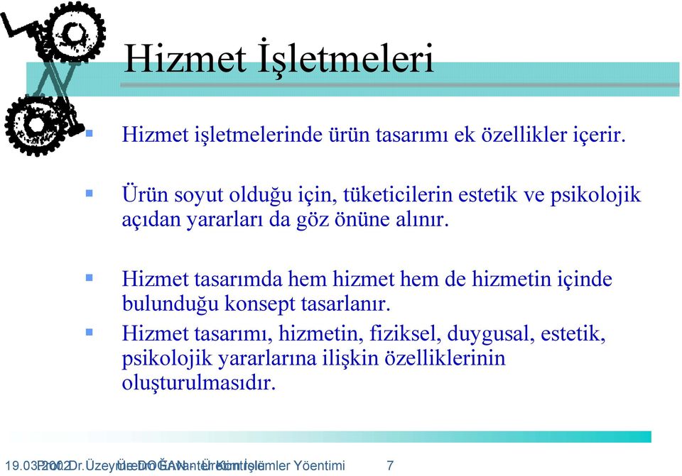 Hizmet tasarımda hem hizmet hem de hizmetin içinde bulunduğu konsept tasarlanır.