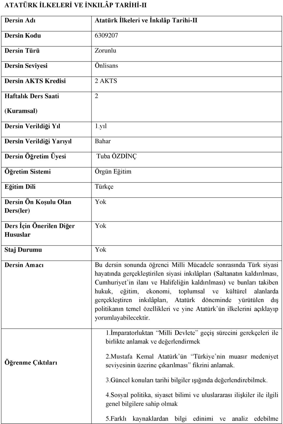 yıl Bahar Tuba ÖZDİNÇ Örgün Eğitim Türkçe Bu dersin sonunda öğrenci Milli Mücadele sonrasında Türk siyasi hayatında gerçekleştirilen siyasi inkılâpları (Saltanatın kaldırılması, Cumhuriyet in ilanı