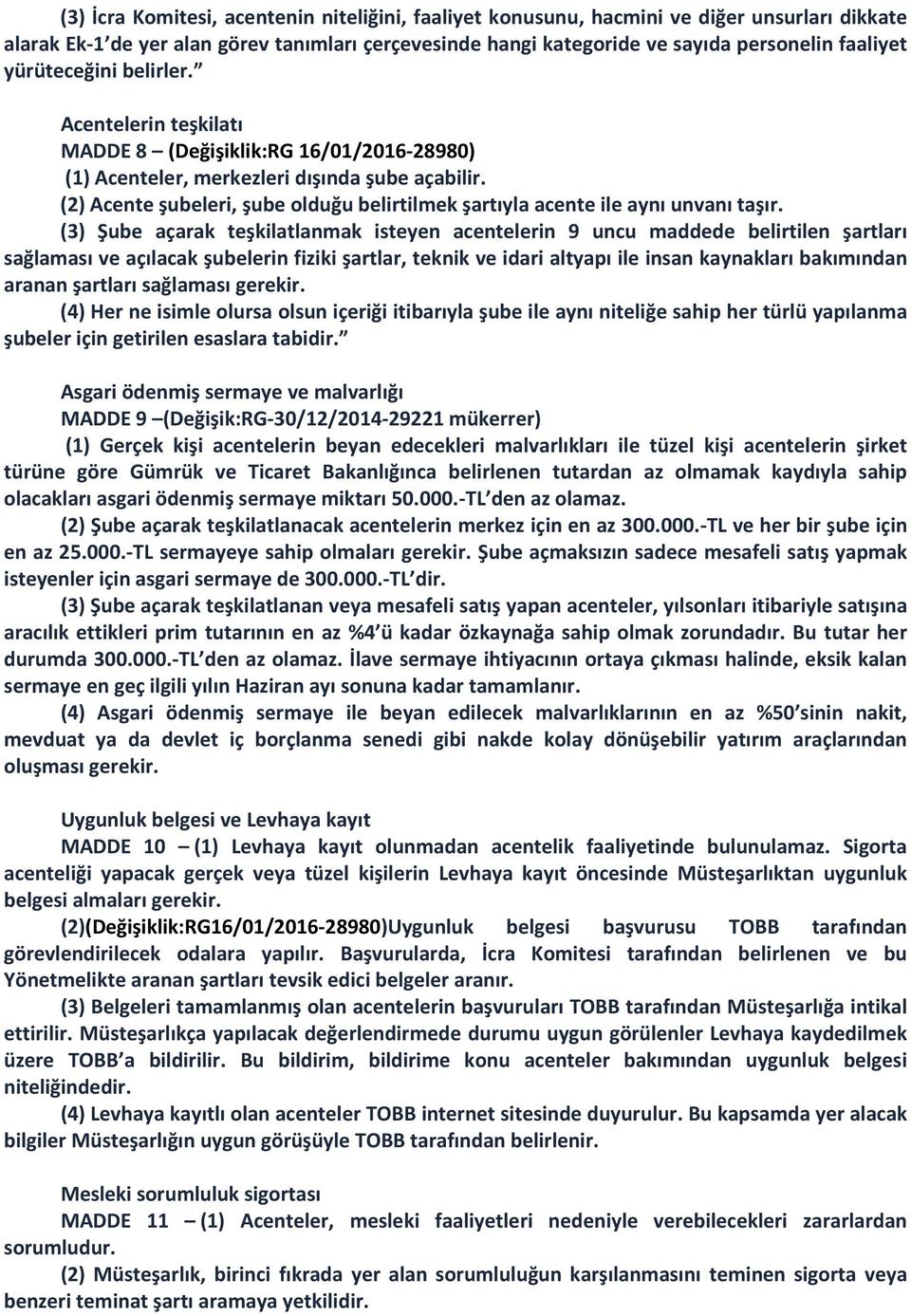 (2) Acente şubeleri, şube olduğu belirtilmek şartıyla acente ile aynı unvanı taşır.