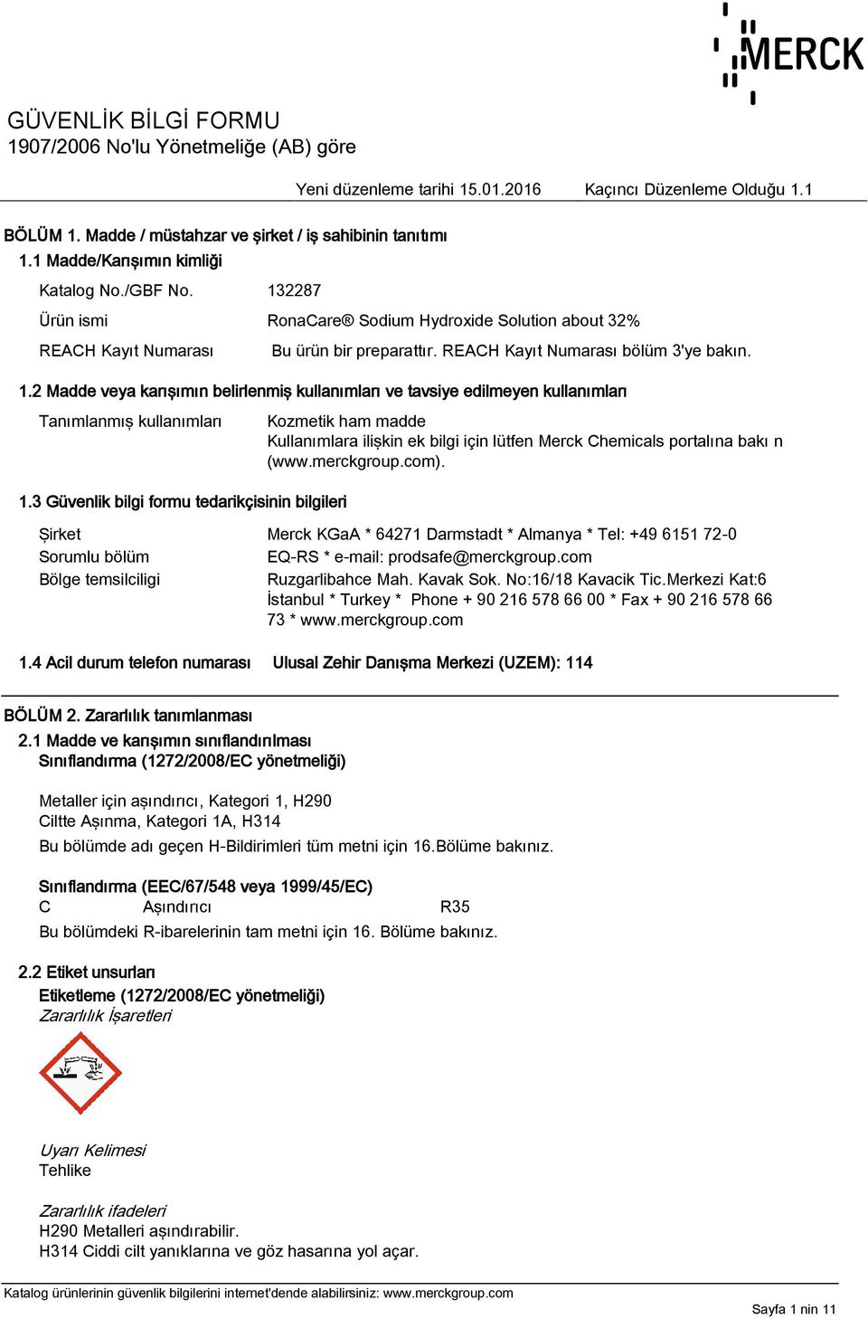 3 Güvenlik bilgi formu tedarikçisinin bilgileri Kozmetik ham madde Kullanımlara ilişkin ek bilgi için lütfen Merck Chemicals portalına bakı n (www.merckgroup.com).