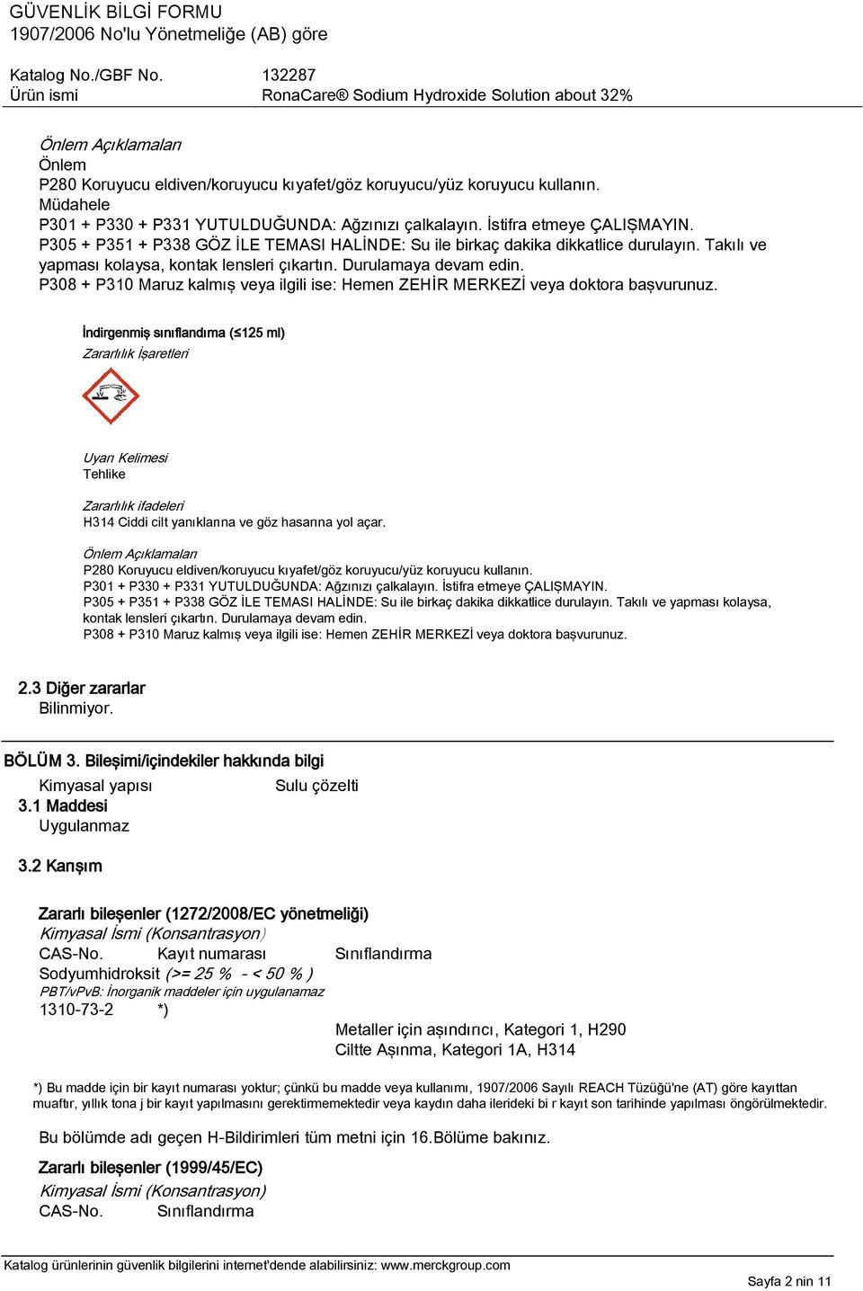 P308 + P310 Maruz kalmış veya ilgili ise: Hemen ZEHİR MERKEZİ veya doktora başvurunuz.