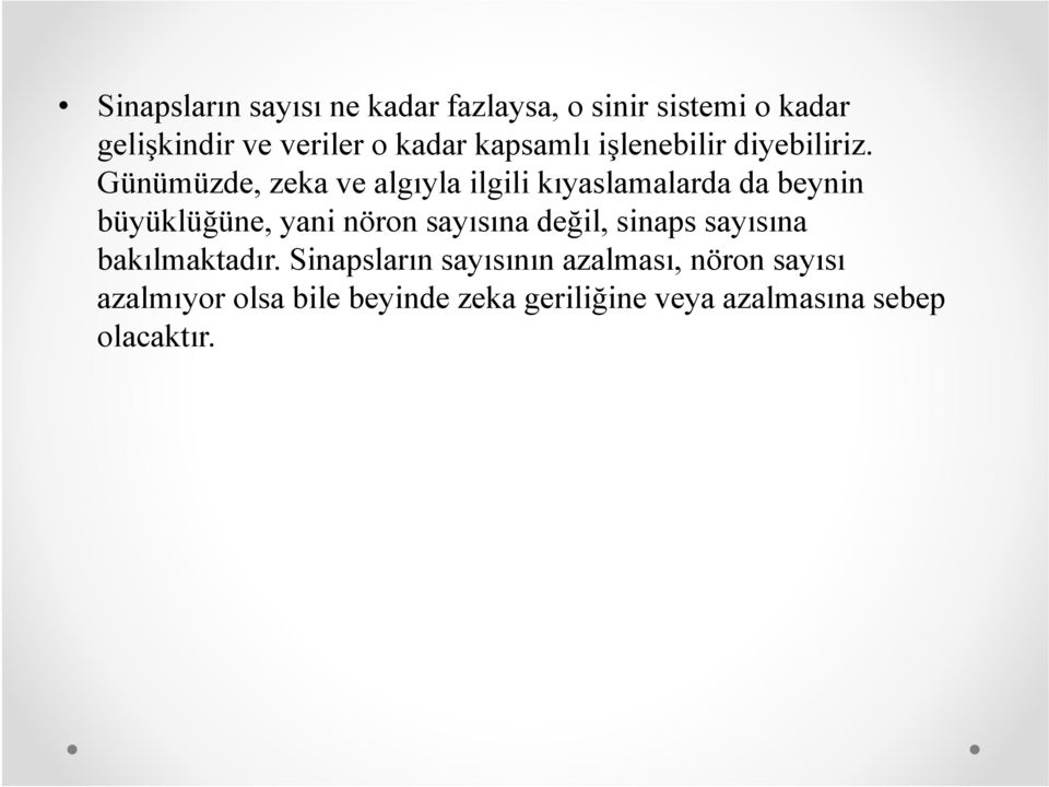 Günümüzde, zeka ve algıyla ilgili kıyaslamalarda da beynin büyüklüğüne, yani nöron sayısına