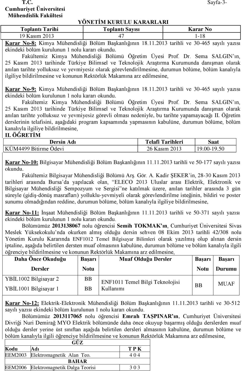 kanalıyla ilgiliye bildirilmesine ve konunun Rektörlük Makamına arz edilmesine, Karar No-9: Kimya Mühendisliği Bölüm Başkanlığının 18.11.