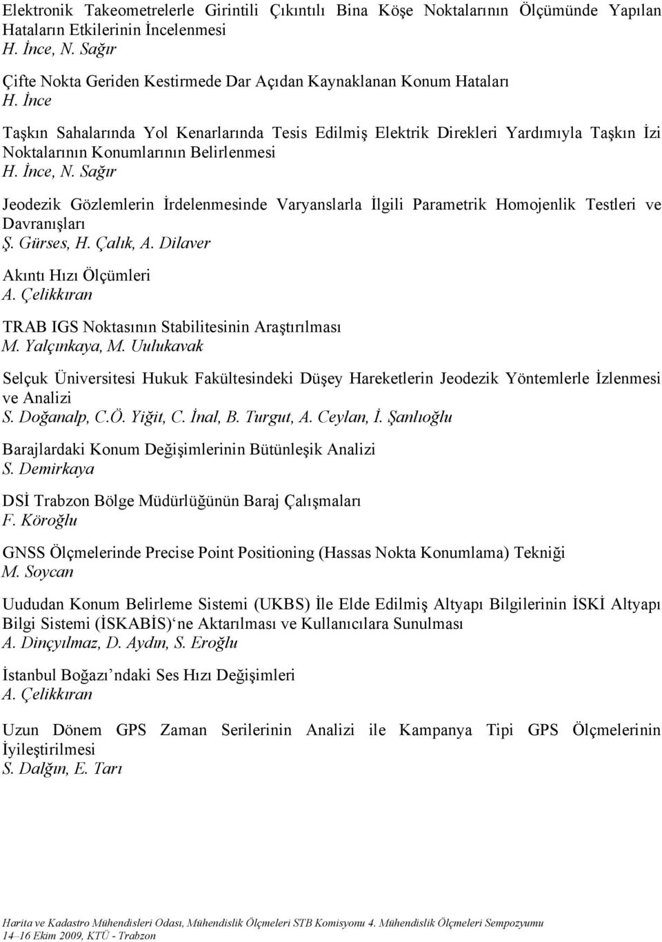 İnce Taşkın Sahalarında Yol Kenarlarında Tesis Edilmiş Elektrik Direkleri Yardımıyla Taşkın İzi Noktalarının Konumlarının Belirlenmesi H. İnce, N.