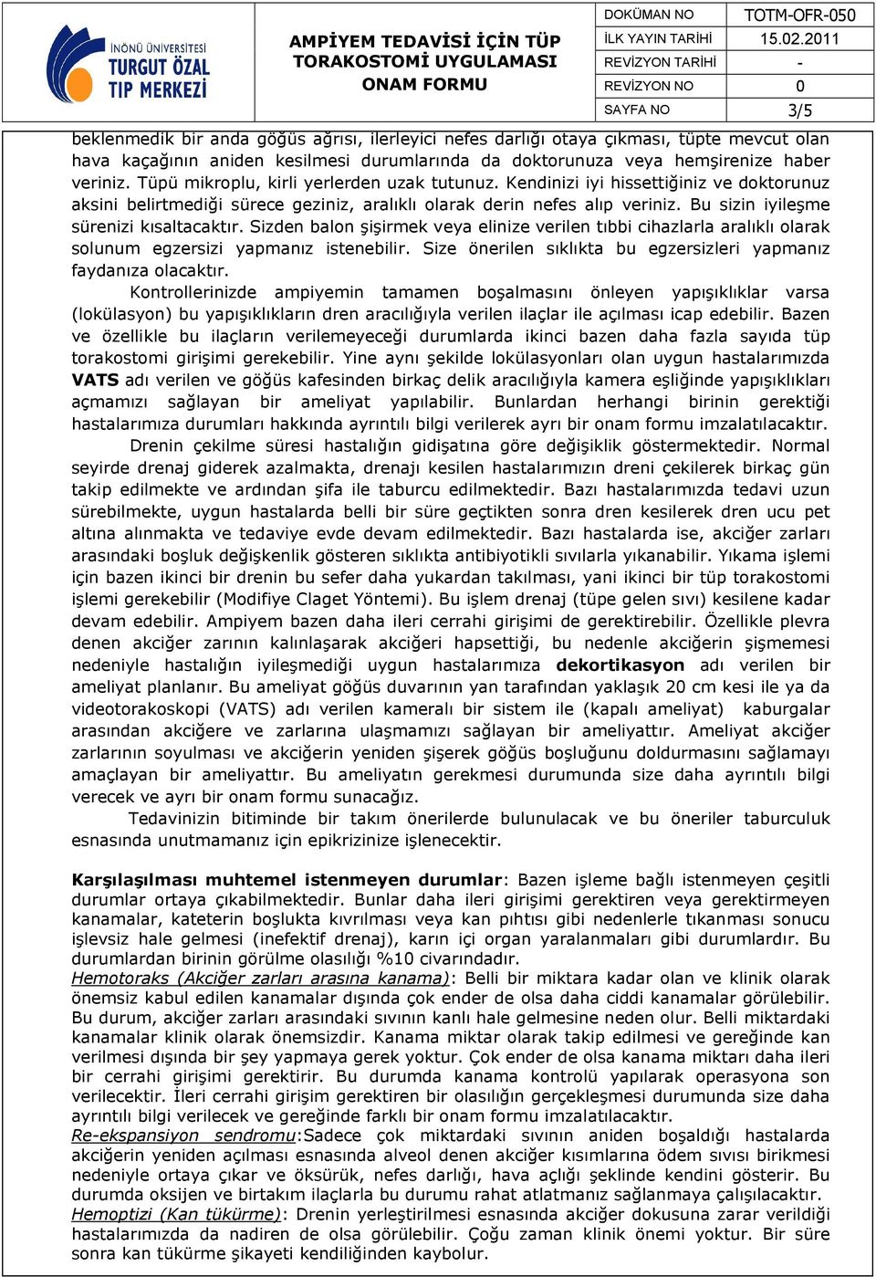 Bu sizin iyileşme sürenizi kısaltacaktır. Sizden balon şişirmek veya elinize verilen tıbbi cihazlarla aralıklı olarak solunum egzersizi yapmanız istenebilir.