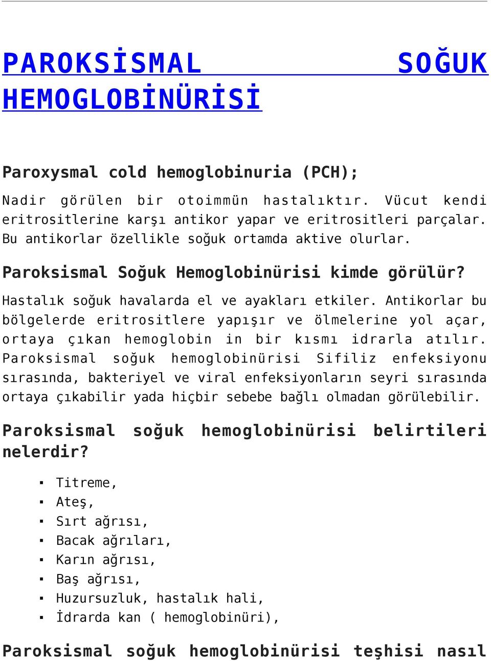 Antikorlar bu bölgelerde eritrositlere yapışır ve ölmelerine yol açar, ortaya çıkan hemoglobin in bir kısmı idrarla atılır.