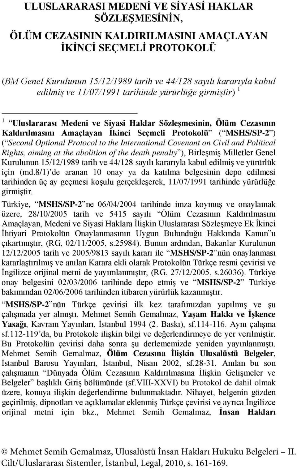 Protocol to the International Covenant on Civil and Political Rights, aiming at the abolition of the death penalty ), Birleşmiş Milletler Genel Kurulunun 15/12/1989 tarih ve 44/128 sayılı kararıyla