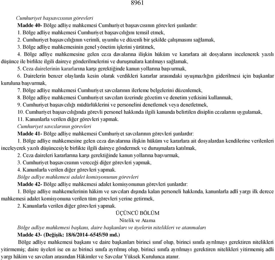 Bölge adliye mahkemesine gelen ceza davalarına ilişkin hüküm ve kararlara ait dosyaların incelenerek yazılı düşünce ile birlikte ilgili daireye gönderilmelerini ve duruşmalara katılmayı sağlamak, 5.