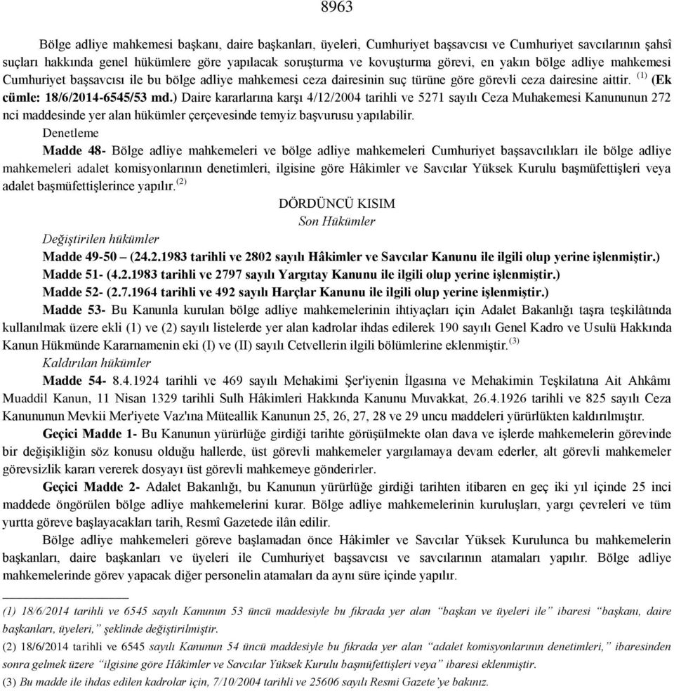 ) Daire kararlarına karşı 4/12/2004 tarihli ve 5271 sayılı Ceza Muhakemesi Kanununun 272 nci maddesinde yer alan hükümler çerçevesinde temyiz başvurusu yapılabilir.