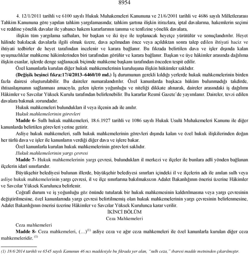 iptal davalarına, hakemlerin seçimi ve reddine yönelik davalar ile yabancı hakem kararlarının tanıma ve tenfizine yönelik davalara, ilişkin tüm yargılama safhaları, bir başkan ve iki üye ile