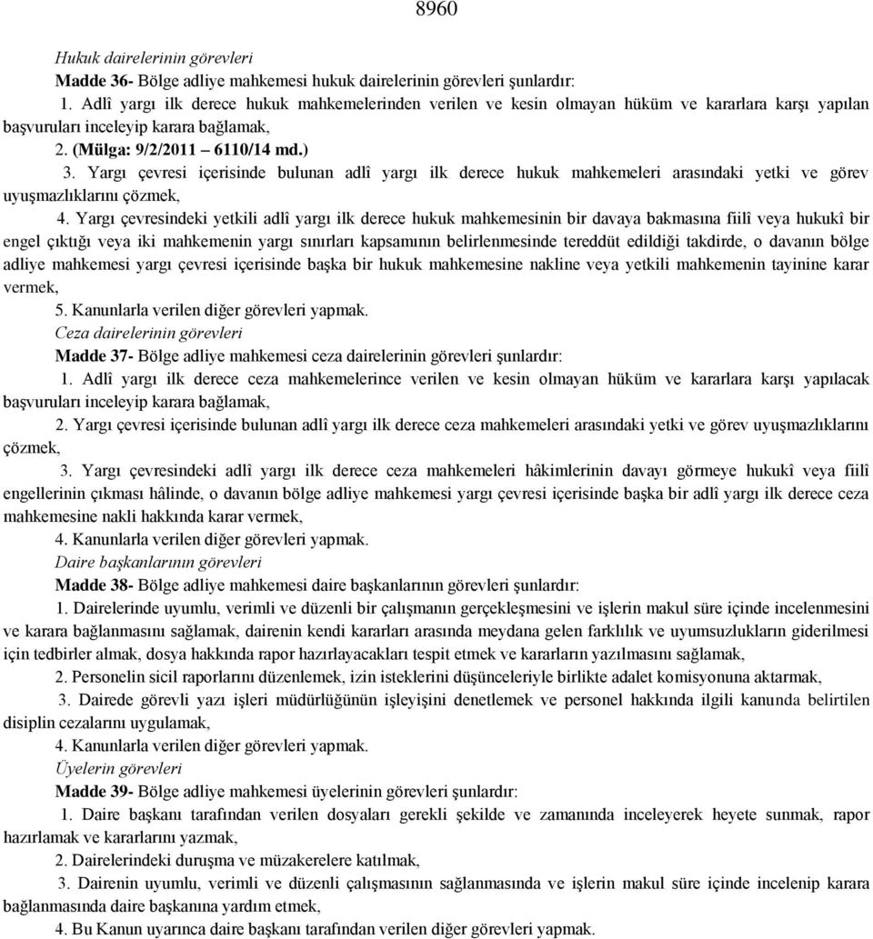 Yargı çevresi içerisinde bulunan adlî yargı ilk derece hukuk mahkemeleri arasındaki yetki ve görev uyuşmazlıklarını çözmek, 4.