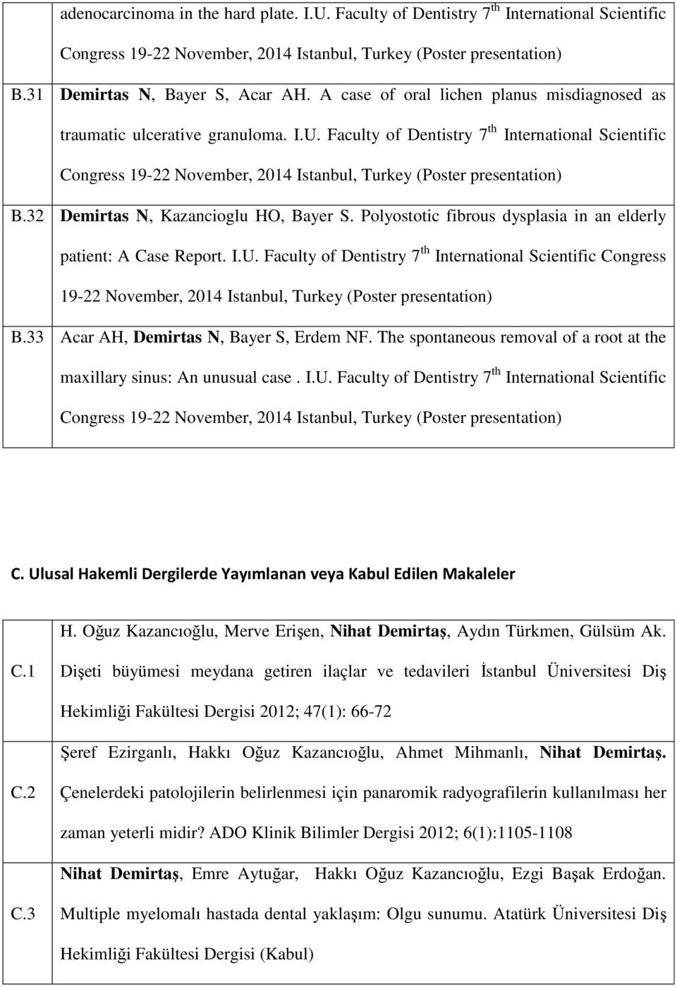 Faculty of Dentistry 7 th International Scientific Congress 19-22 November, 2014 Istanbul, Turkey (Poster presentation) B.32 Demirtas N, Kazancioglu HO, Bayer S.