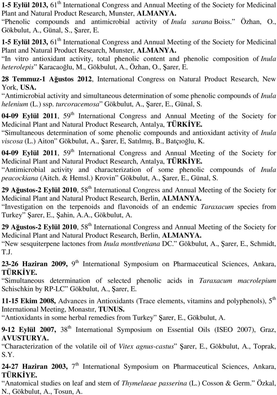 1-5 Eylül 2013, 61 th International Congress and Annual Meeting of the Society for Medicinal In vitro antioxidant activity, total phenolic content and phenolic composition of Inula heterolepis